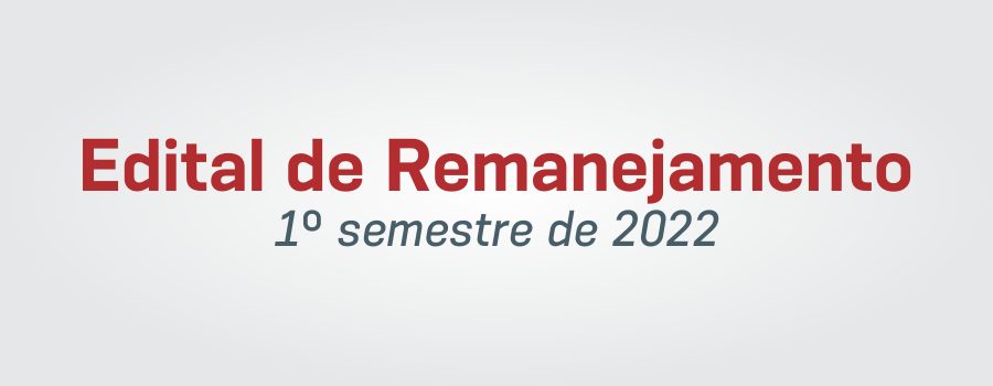 Edital de Remanejamento para o 1º semestre de 2022