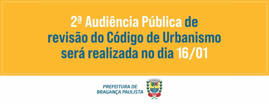 2ª Audiência Pública de revisão do Código de Urbanismo será realizada no dia 16/01 na Fatec Bragança Paulista