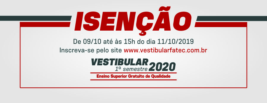 INSCRIÇÕES ABERTAS PARA PEDIDOS DE ISENÇÃO / REDUÇÃO DA TAXA DO VESTIBULAR FATEC 2020