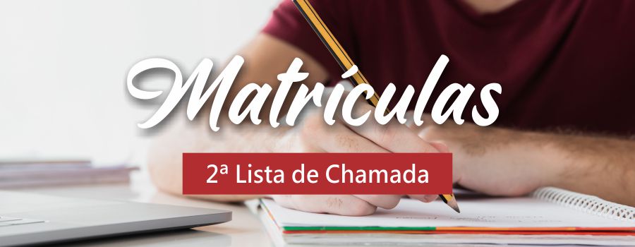 MATRÍCULA – 2ª LISTA DE CHAMADA