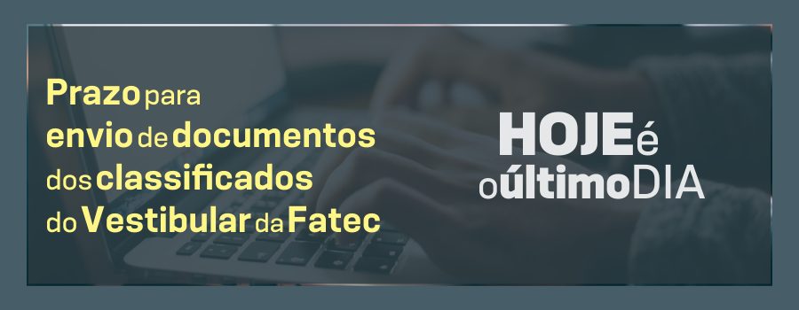 Termina hoje o prazo para envio dos documentos dos candidatos da 1ª lista de convocação do Vestibular Fatec