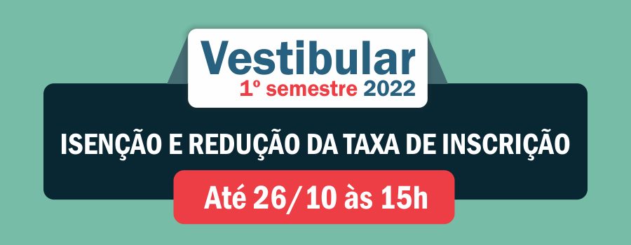 Isenção e redução da taxa do Vestibular para o 1º semestre de 2022
