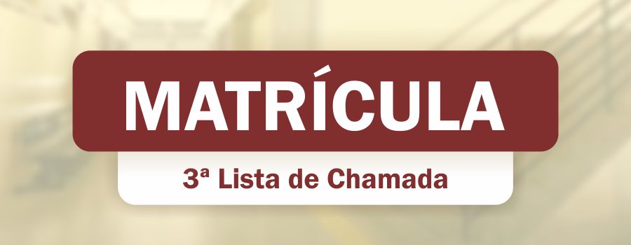 Matrícula dos candidatos convocados na 3ª lista de chamada do Vestibular